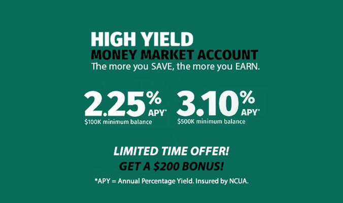 High Yield Money Market Account. 2.25% APY $100k minimum balance. 3.10% APY $500k minimum balance. Get a $200 bonus
